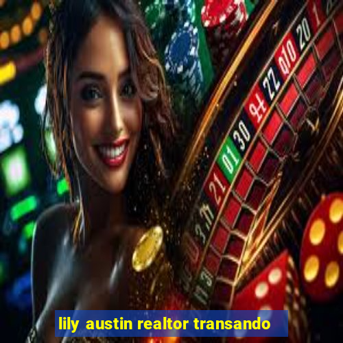 lily austin realtor transando